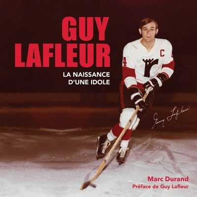 Guy Lafleur, la naissance d'une idole | Durand, Marc