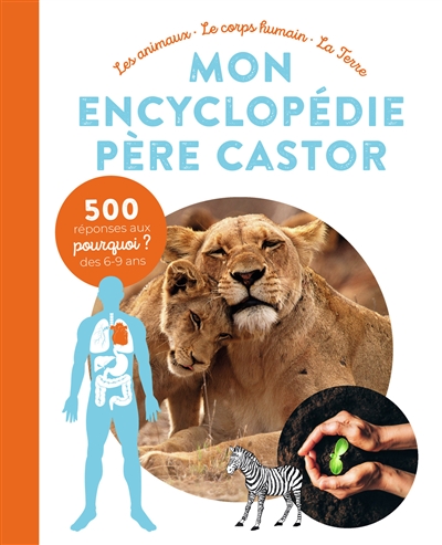 Mon encyclopédie Père Castor : les animaux, le corps humain, la Terre | Godard, Delphine