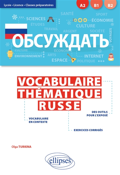Obsuzhdat' : vocabulaire thématique russe : lycée, licence, classes préparatoires, A2-B1-B2 | Turkina, Olga