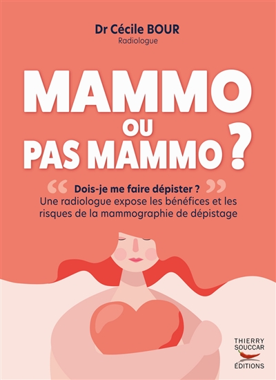 Mammo ou pas mammo ? : dois-je me faire dépister ? : une radiologue expose les bénéfices et les risques de la mammographie de dépistage | Bour, Cécile