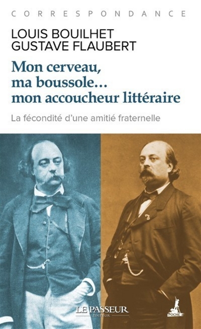 Mon cerveau, ma boussole... mon accoucheur littéraire : Correspondance  | Bouilhet, Louis