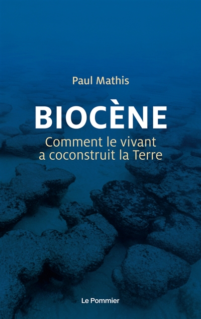 Biocène : comment le vivant a coconstruit la Terre | Mathis, Paul