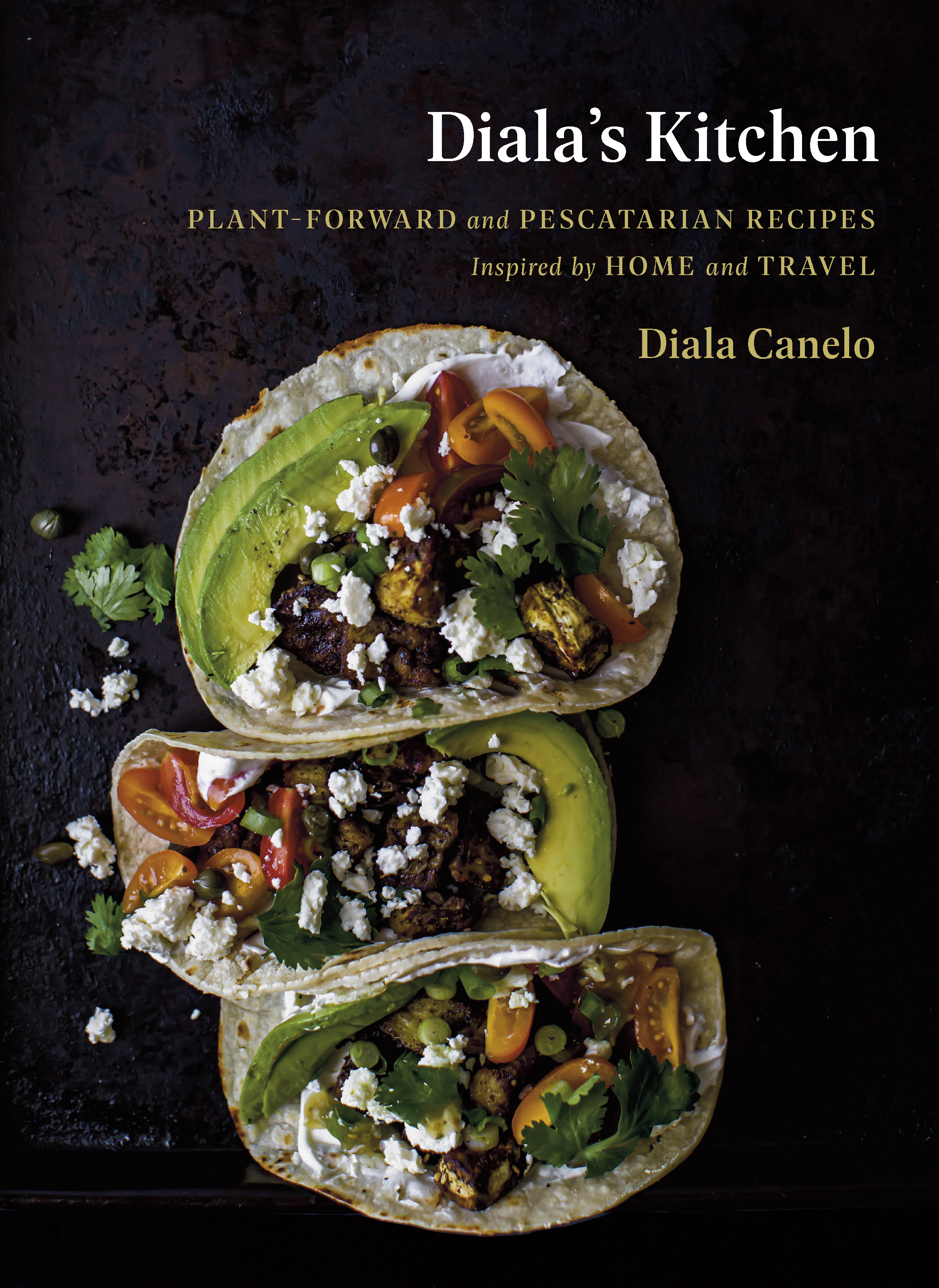 Diala's Kitchen : Plant-Forward and Pescatarian Recipes Inspired by Home and Travel | Canelo, Diala