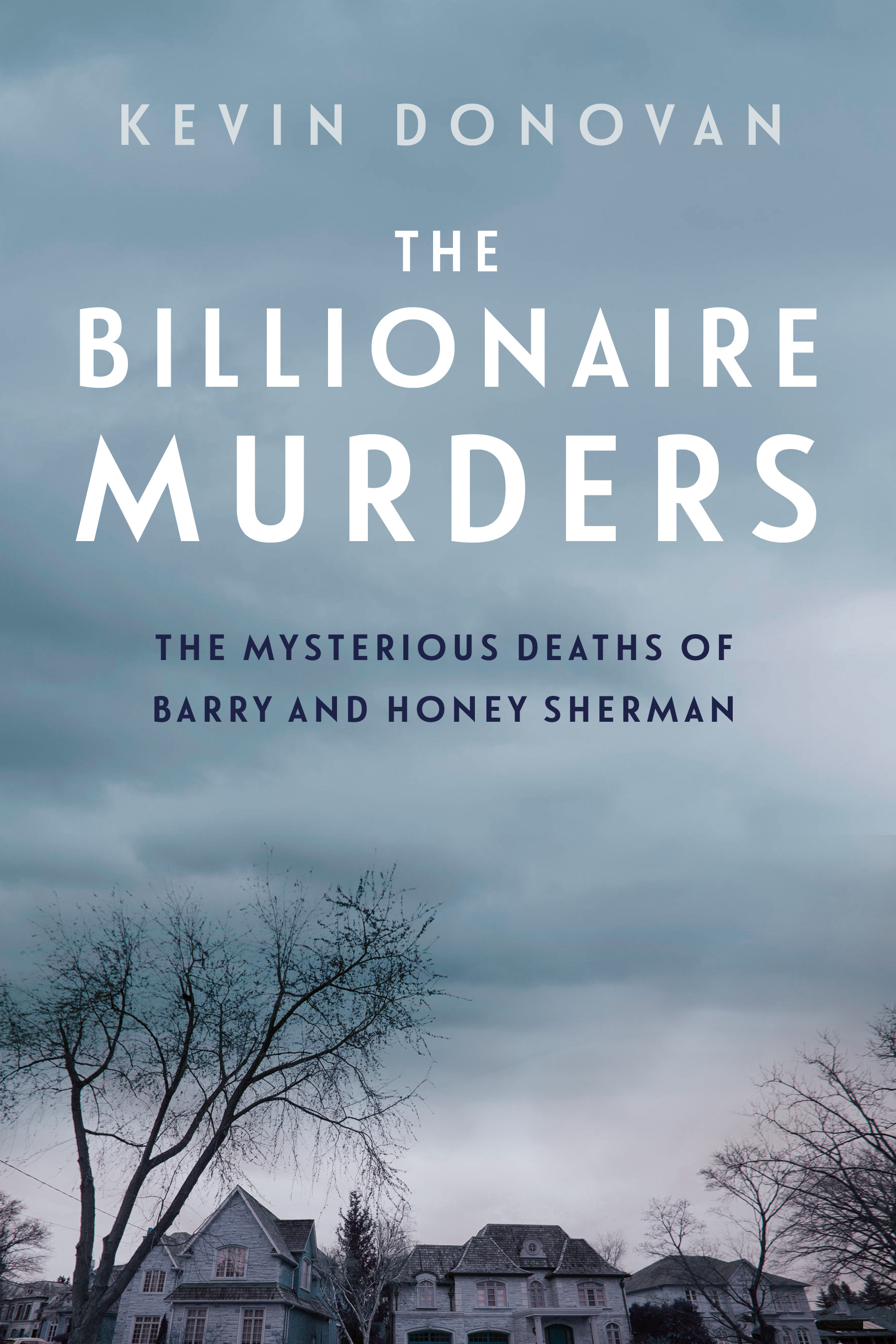The Billionaire Murders : The Mysterious Deaths of Barry and Honey Sherman | Donovan, Kevin