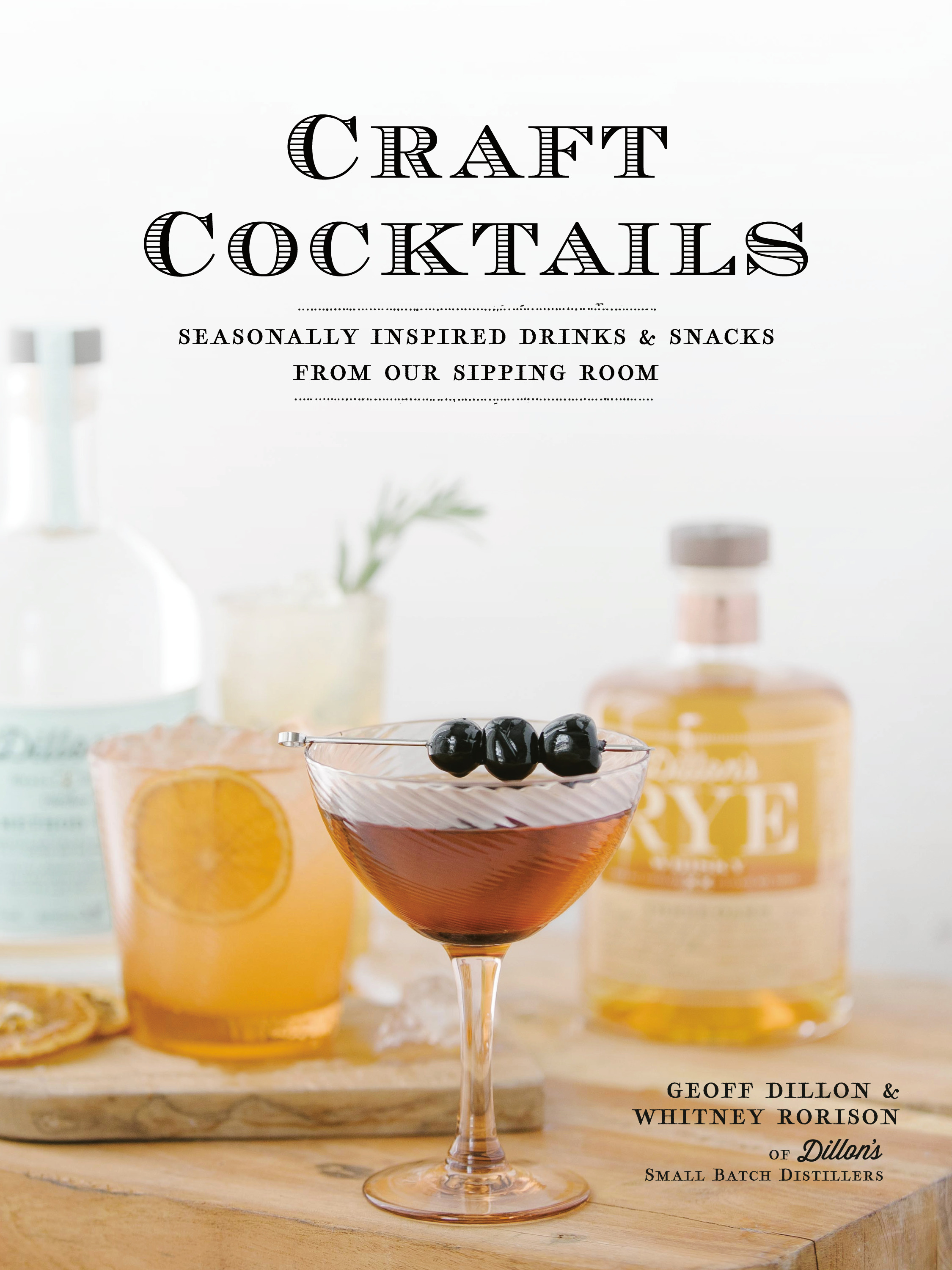 Craft Cocktails : Seasonally Inspired Drinks and Snacks from Our Sipping Room | Dillon, Geoff