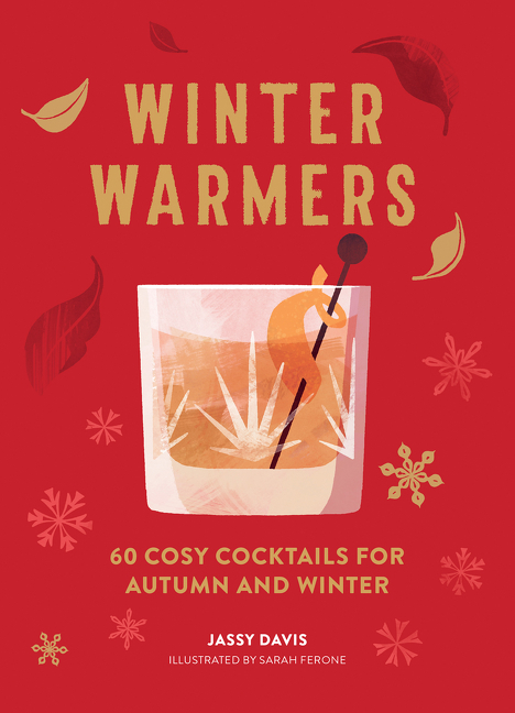 Winter Warmers: 60 Cosy Cocktails for Autumn and Winter | Davis, Jassy