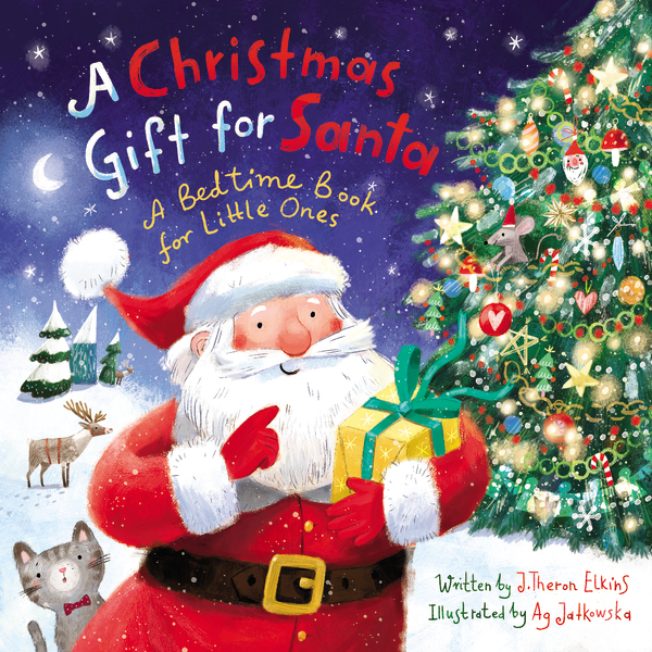A Christmas Gift for Santa : A Bedtime Book for Little Ones | Elkins, John T.