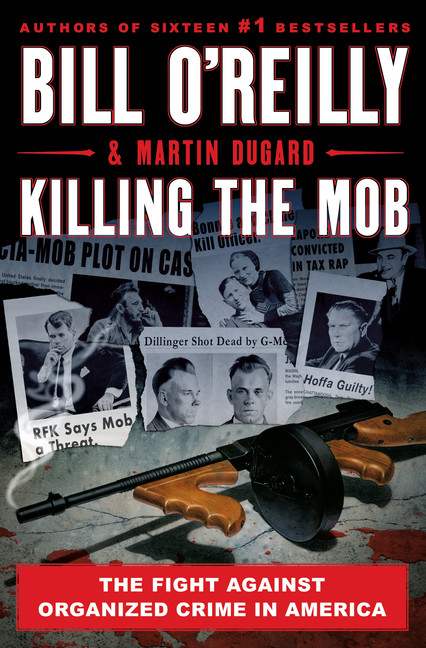 Killing the Mob : The Fight Against Organized Crime in America | O'Reilly, Bill