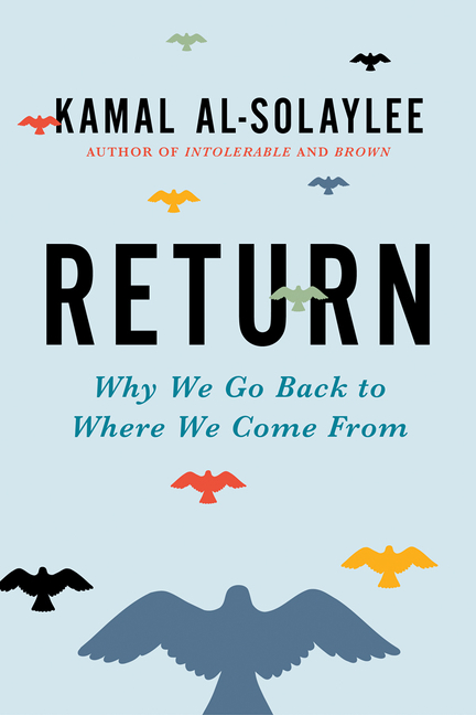 Return : Why We Go Back to Where We Come From | Al-Solaylee, Kamal