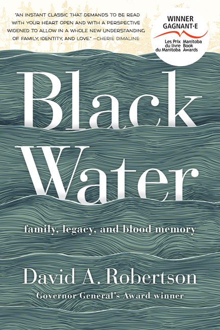 Black Water : Family, Legacy, and Blood Memory | Robertson, David A.