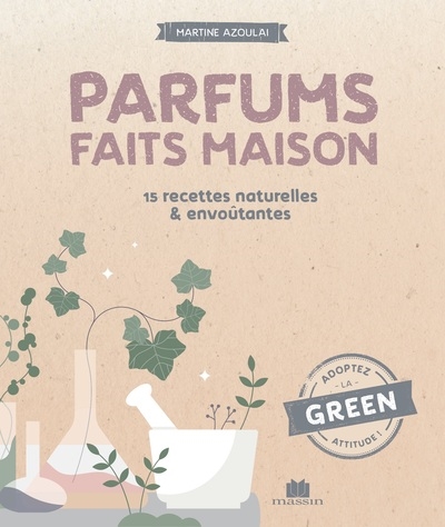Parfums faits maison : 15 recettes naturelles & envoûtantes | Azoulai, Martine