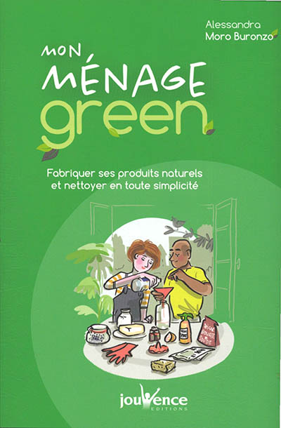Mon ménage green : fabriquer ses produits naturels et nettoyer en toute simplicité | Moro-Buronzo, Alessandra