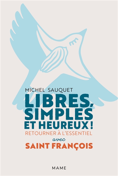 Libres, simples et heureux ! : retourner à l'essentiel avec saint François | Sauquet, Michel