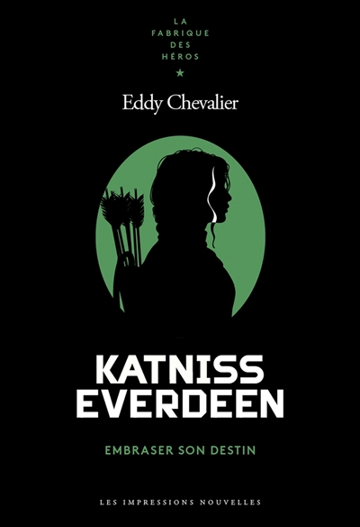 Katniss Everdeen : embraser son destin | Chevalier, Eddy