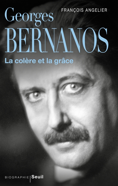 Georges Bernanos : la colère et la grâce | Angelier, François