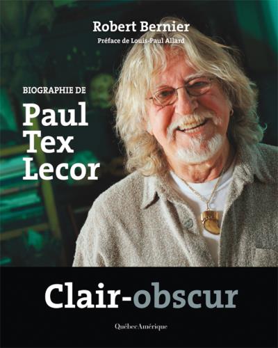Clair-obscur - Biographie de Paul Tex Lecor | Bernier, Robert