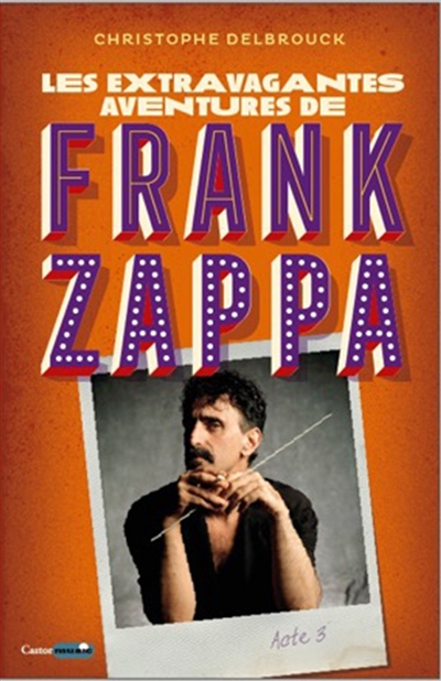 extravagantes aventures de Frank Zappa (Les) | Delbrouck, Christophe