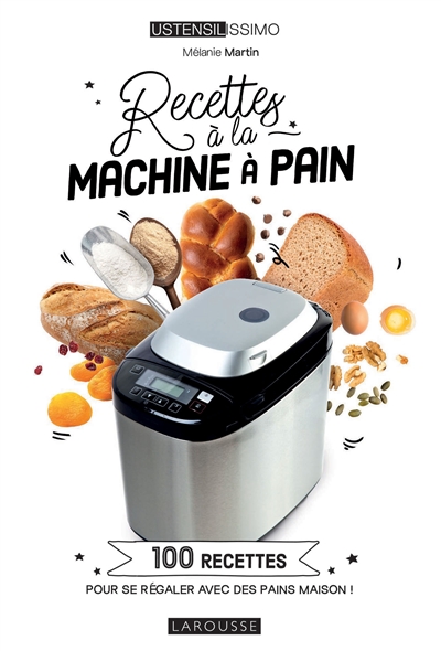 Recettes à la machine à pain : 100 recettes pour se régaler avec des pains maison ! | Martin, Mélanie