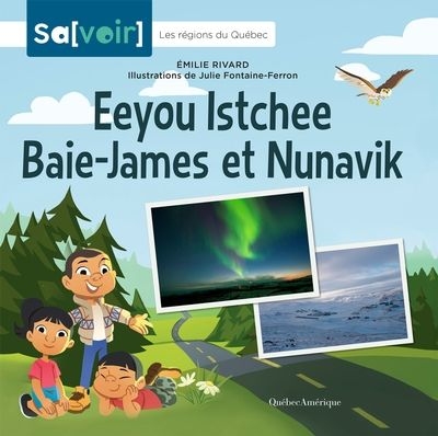 Sa[voir] : Les régions du Québec - Eeyou Istchee Baie-James et Nunavik | Rivard, Émilie