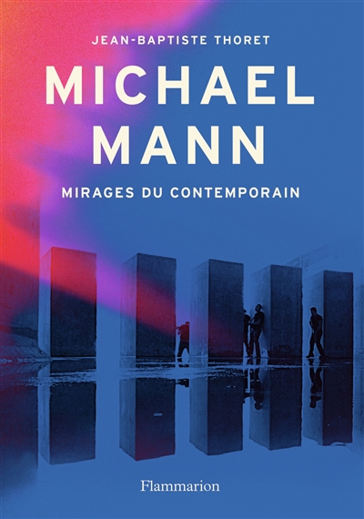 Michael Mann : mirages du contemporain | Thoret, Jean-Baptiste