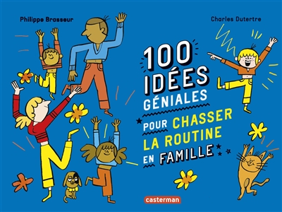 100 idées géniales pour chasser la routine en famille | Brasseur, Philippe