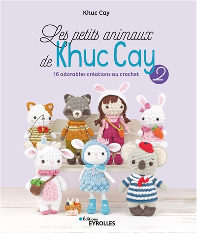 Les petits animaux de Khuc Cay T.02 - 16 adorables créations au crochet  | Khuc Cay