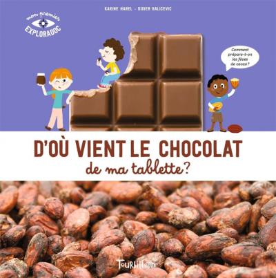 D'où vient le chocolat de ma tablette ? | Harel, Karine