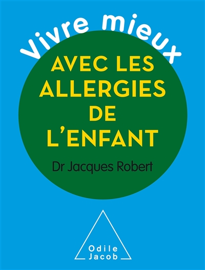 Vivre mieux avec les allergies de l'enfant | Robert, Jacques