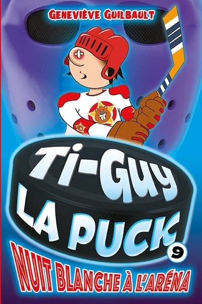 Ti-Guy la puck T.09 - Nuit blanche à l'aréna | Guilbault, Geneviève