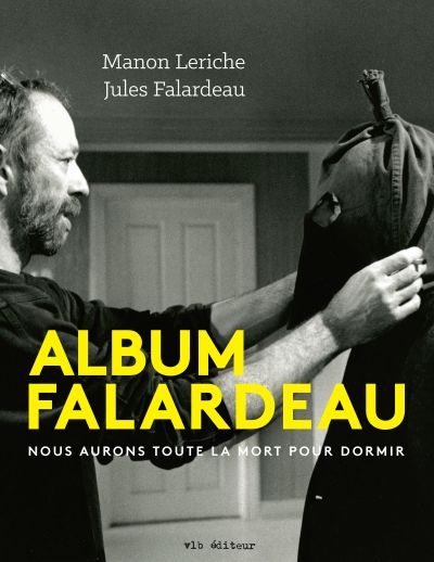 Album Falardeau : nous aurons toute la mort pour dormir | Leriche, Manon