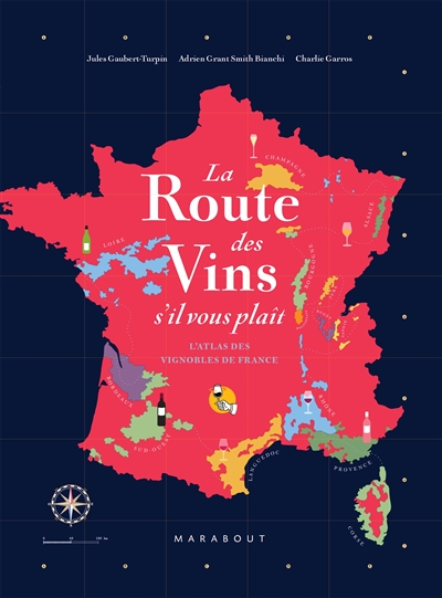 Route des vins s'il vous plaît (La) : l'atlas des vignobles de France : 16 grandes régions, 85 cartes, 2.600 ans d'histoire  | Gaubert-Turpin, Jules