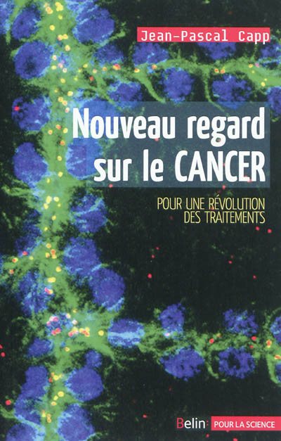 Nouveau regard sur le cancer | Capp, Jean-Pascal