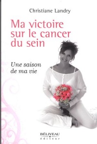 Ma victoire sur le cancer du sein | Landry, Christiane