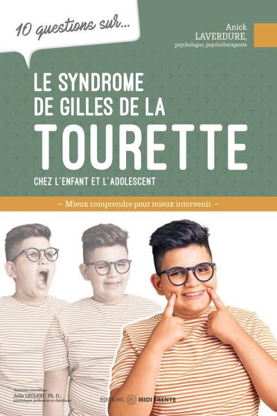 10 questions sur le syndrome de Gilles de la Tourette : chez l'enfant et l'adolescent | Laverdure, Anick