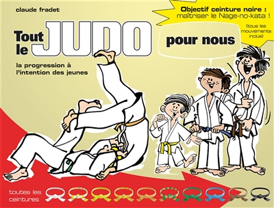 Tout le judo pour nous : la progression à l'intention des jeunes | Fradet, Claude
