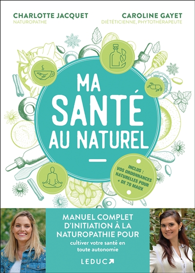 Ma santé au naturel : manuel complet d'initiation à la naturopathie pour cultiver votre santé en toute autonomie | Jacquet, Charlotte