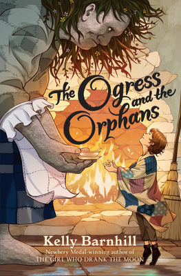 The Ogress and the Orphans | Barnhill, Kelly