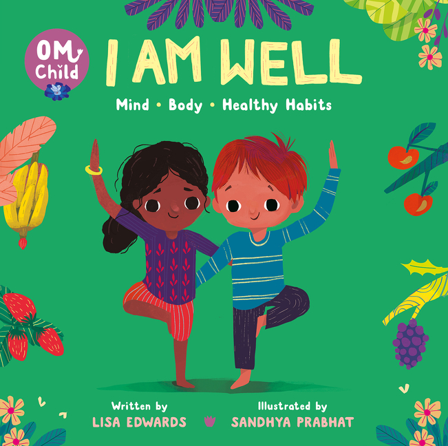 Om Child: I Am Well : Mind, Body, and Healthy Habits | Edwards, Lisa