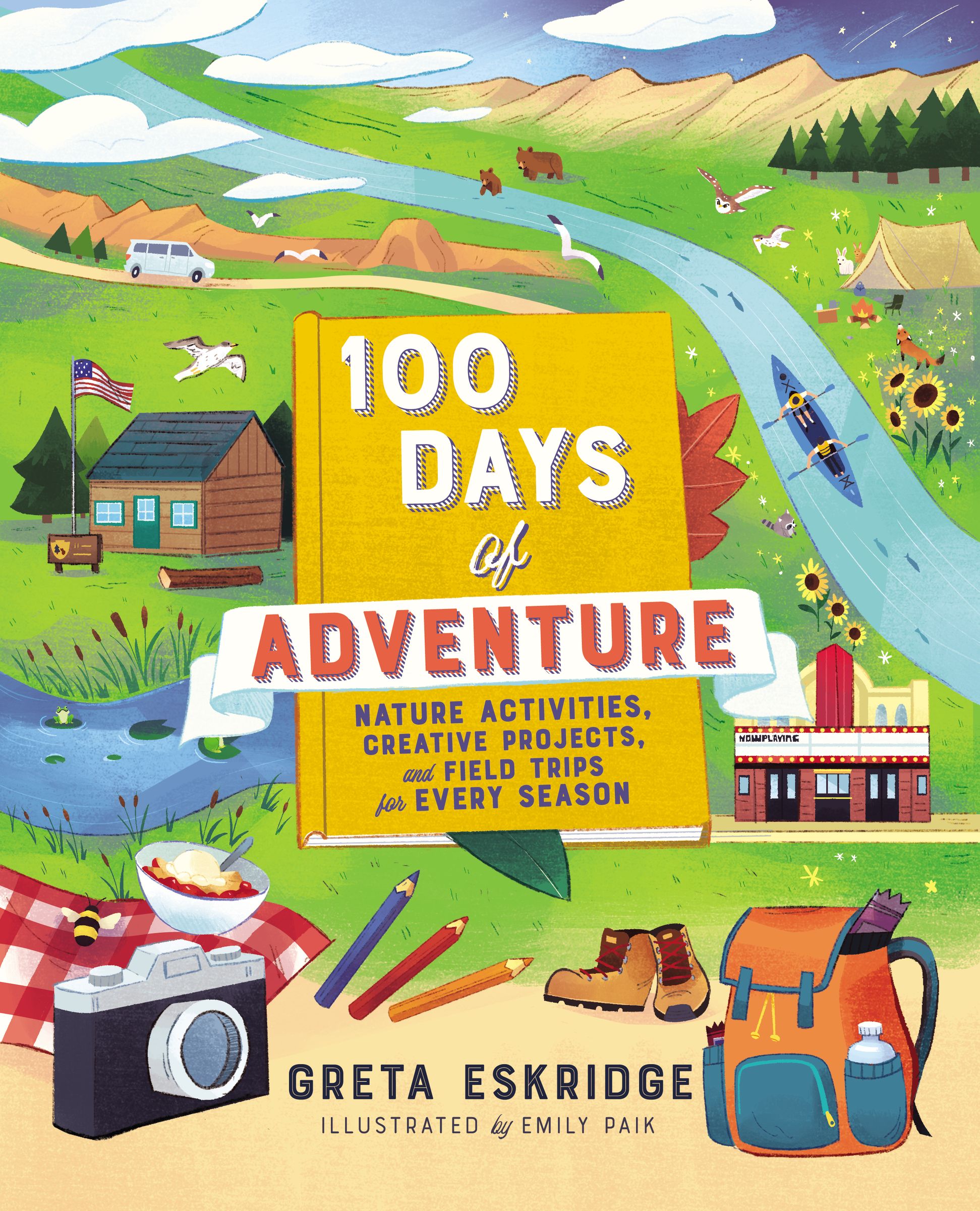 100 Days of Adventure : Nature Activities, Creative Projects, and Field Trips for Every Season | Eskridge, Greta