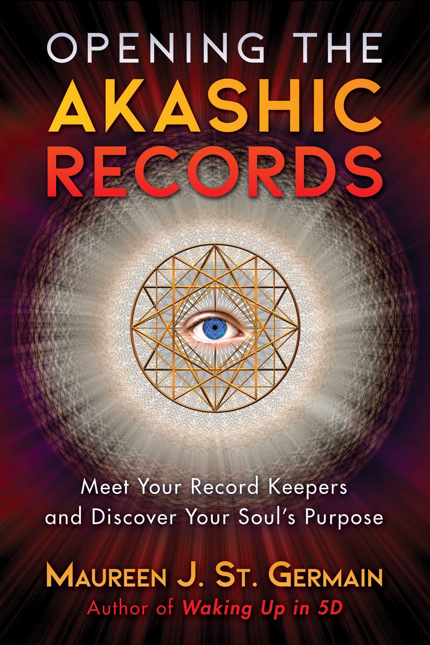 Opening the Akashic Records : Meet Your Record Keepers and Discover Your Soul's Purpose | St. Germain, Maureen J.