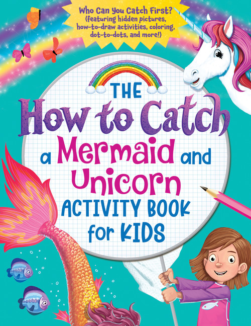The How to Catch a Mermaid and Unicorn Activity Book for Kids : Who Can You Catch First? (featuring hidden pictures, how-to-draw activities, coloring, dot-to-dots, and more!) | 