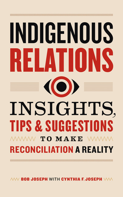 Indigenous Relations : Insights, Tips &amp; Suggestions to Make Reconciliation a Reality | Joseph, Bob