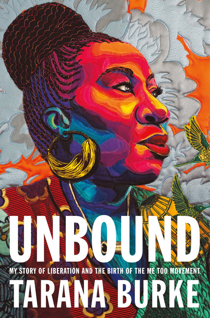 Unbound : My Story of Liberation and the Birth of the Me Too Movement | Burke, Tarana