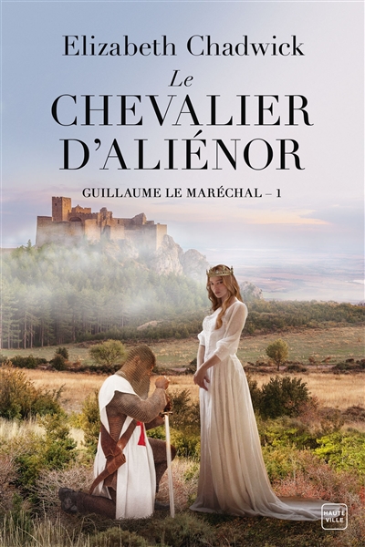Guillaume le Maréchal T.01 - Le chevalier d'Aliénor | Chadwick, Elizabeth