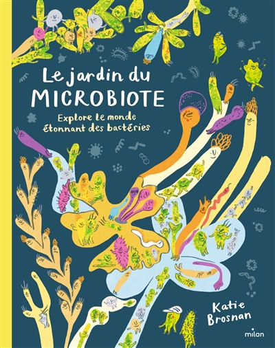Jardin du microbiote (Le) : explore le monde étonnant des bactéries | Brosnan, Katie