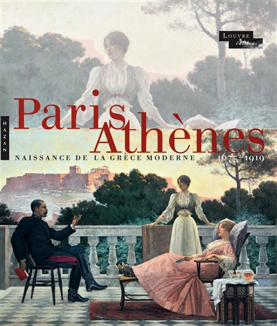 Paris-Athènes - naissance de la Grèce moderne 1675-1919  | Martinez, Jean-Luc