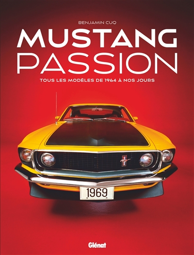 Mustang passion : tous les modèles de 1964 à nos jours  | Cuq, Benjamin