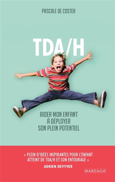 TDA-H : aider mon enfant à déployer son plein potentiel | De Coster, Pascale