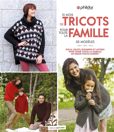 12 mois de tricots pour toute la famille : 50 modèles : pulls, gilets, écharpes et autres pour tenir toute la famille au chaud toute l'année ! | 