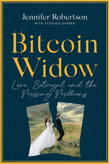 Bitcoin Widow : Love, Betrayal and the Missing Millions | Robertson, Jennifer